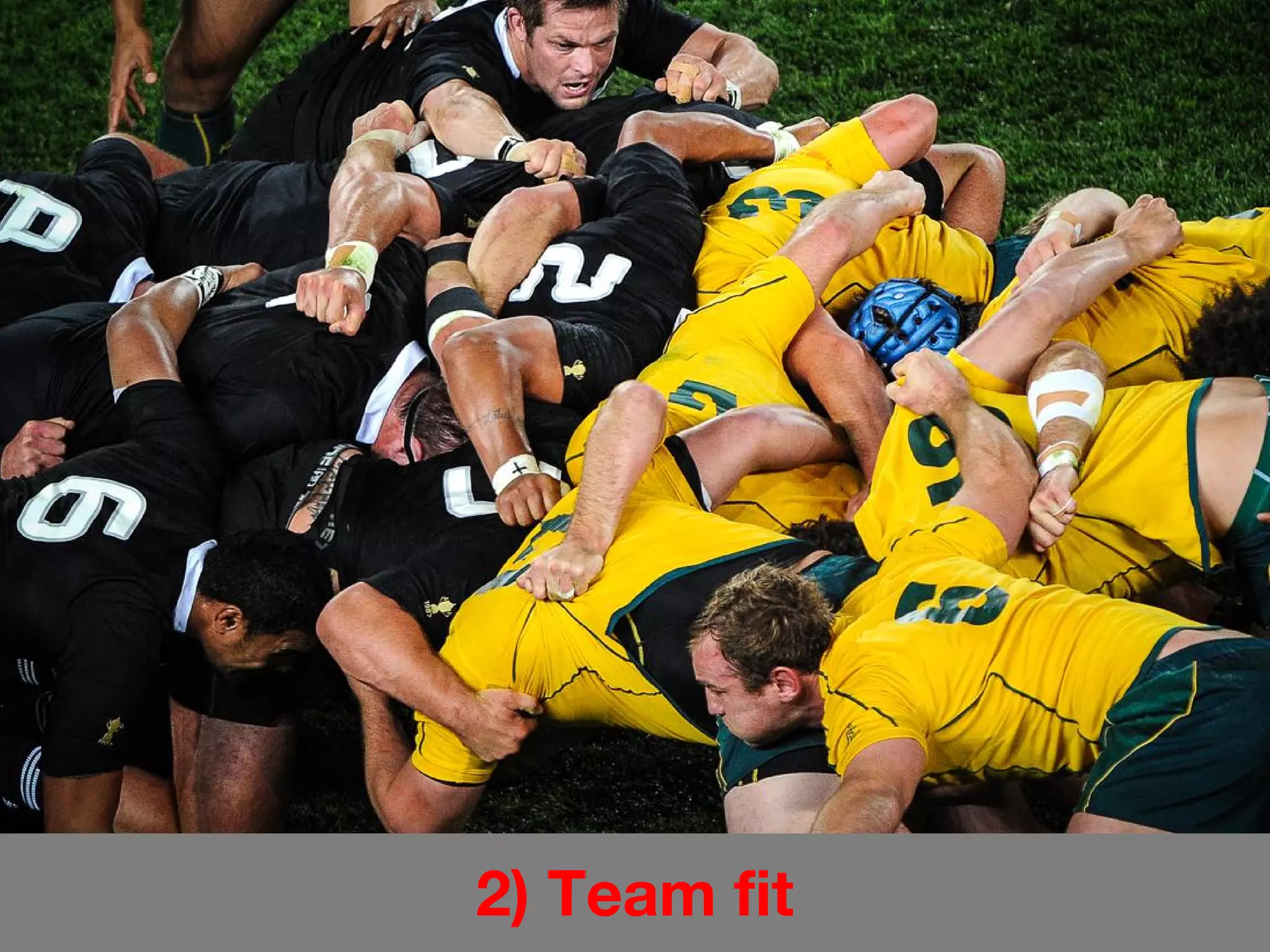 2) Team fit
2 Team Player
aka Cultural fit
 