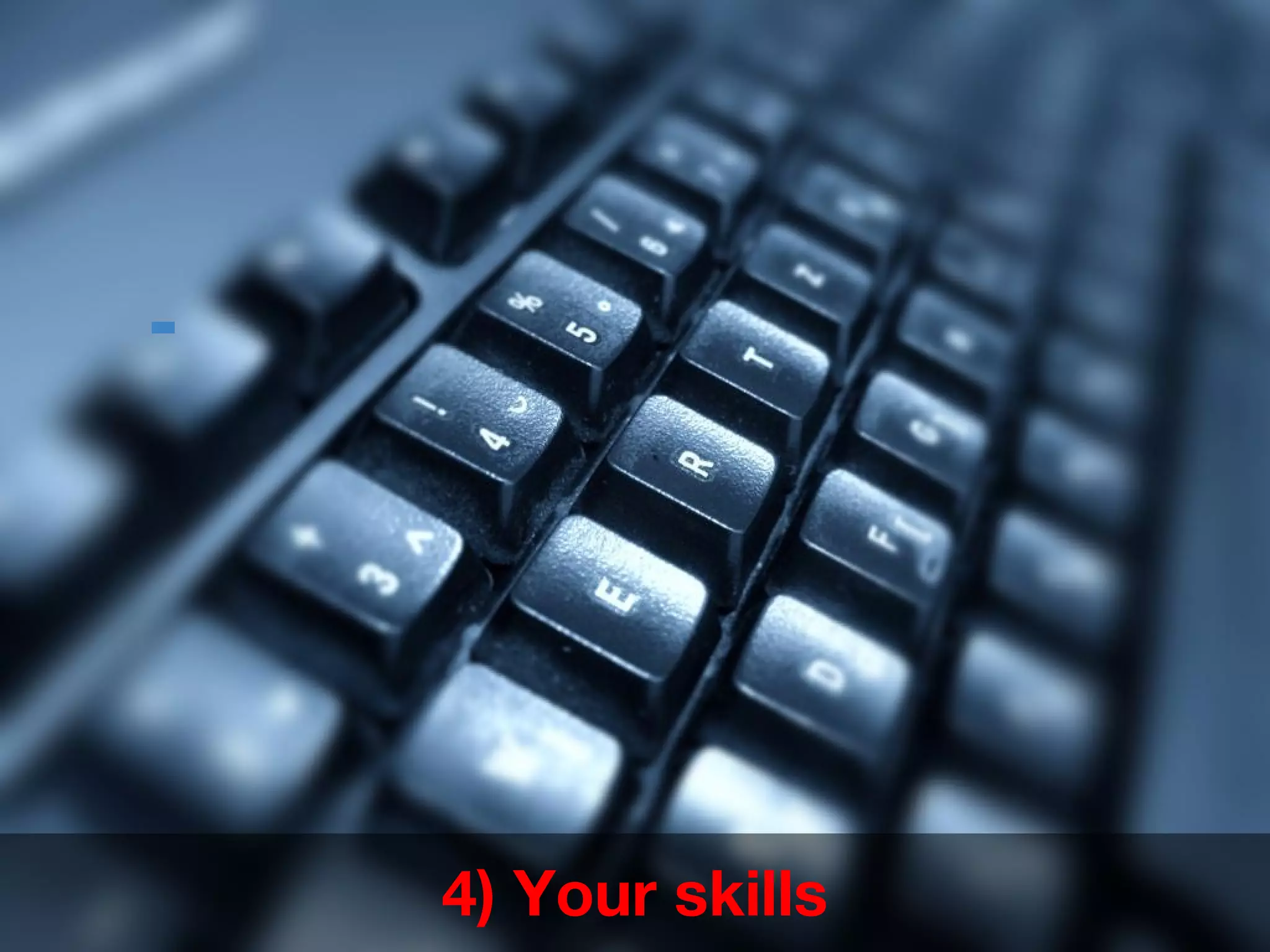 4) Your skills
-
 