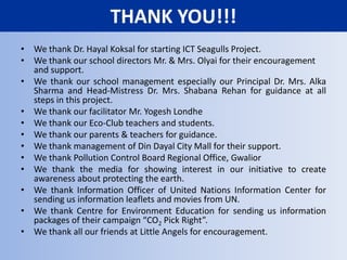 ANALYZING OUTCOME - SURVEYWe did a survey on 60 people after the Exhibition.The people included students, teachers and parents chosen at random.50 people had taken the last survey also, this gave us good picture of our success.We recorded few of their responses also.