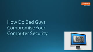 How Do Bad Guys
CompromiseYour
Computer Security
 