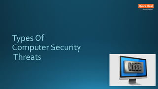 Types Of
Computer Security
Threats
 