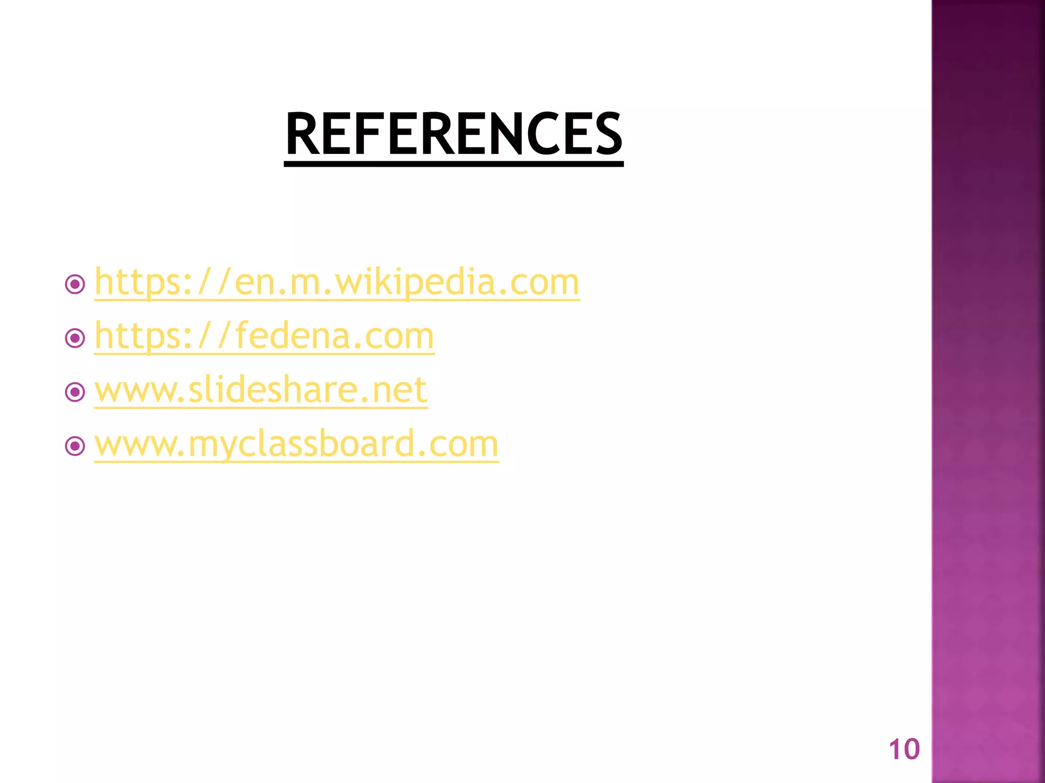  https://en.m.wikipedia.com
 https://fedena.com
 www.slideshare.net
 www.myclassboard.com
10
 