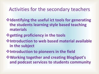 Activities for the secondary teachers
Identifying the useful ict tools for generating
the students learning style based t...