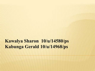 Kawalya Sharon 10/u/14580/ps
Kabunga Gerald 10/u/14968/ps
 