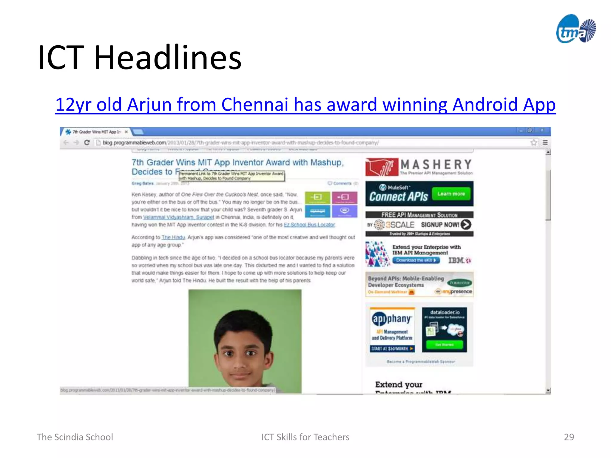 The Scindia School ICT Skills for Teachers 29
ICT Headlines
12yr old Arjun from Chennai has award winning Android App
 