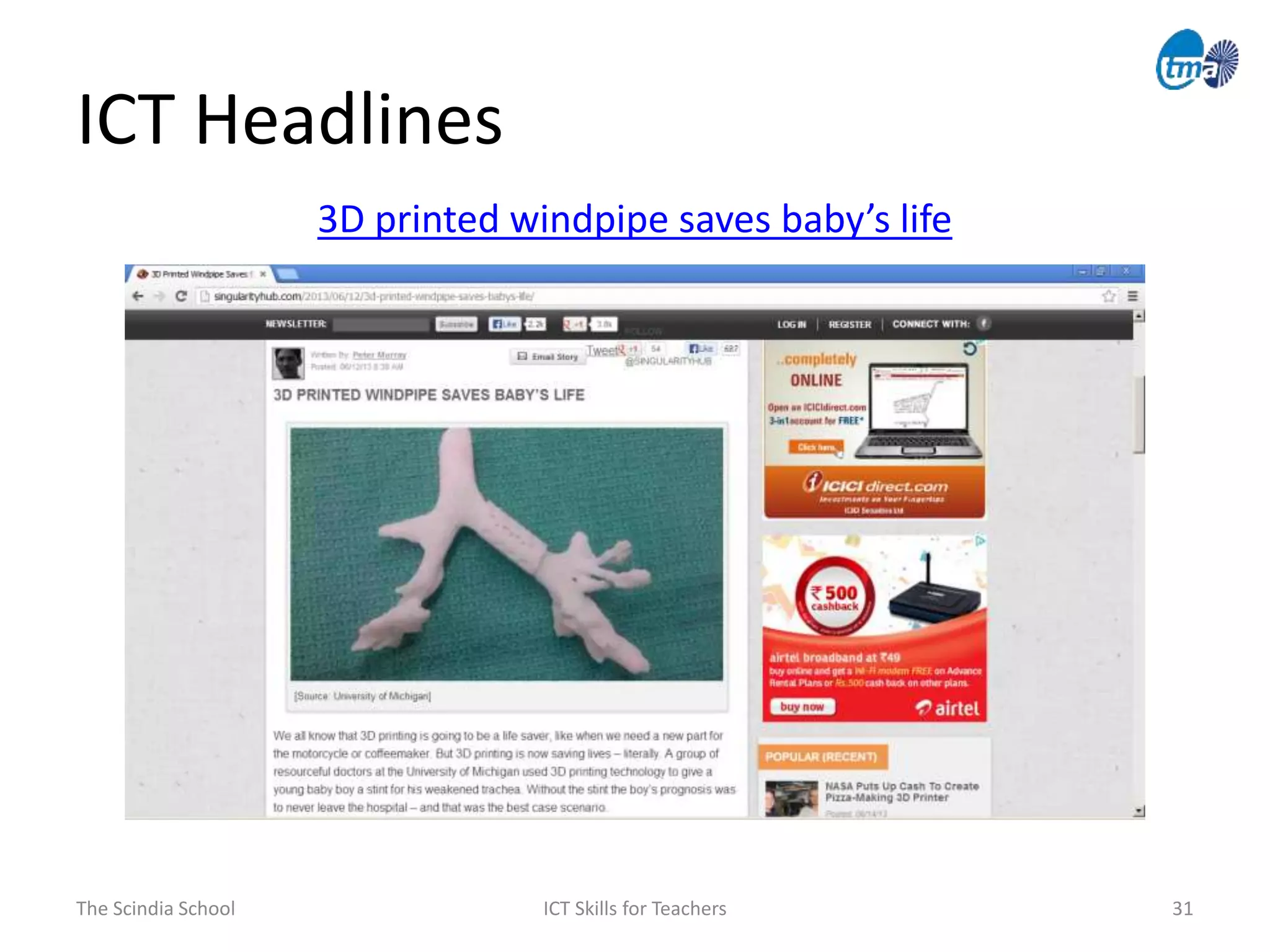 The Scindia School ICT Skills for Teachers 31
ICT Headlines
3D printed windpipe saves baby’s life
 