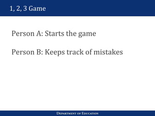 1, 2, 3 Game
Person A: Starts the game
Person B: Keeps track of mistakes
 
