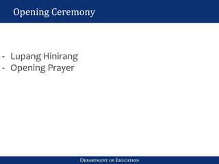 Opening Ceremony
- Lupang Hinirang
- Opening Prayer
 