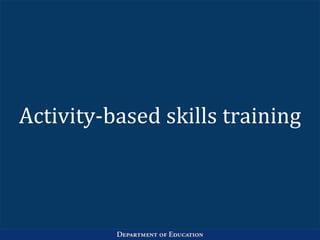 Activity-based skills training
 