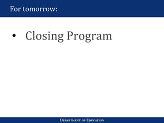 For tomorrow:
• Closing Program
 
