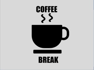 Break
COFFEE
BREAK
 