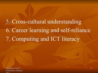 <ul><li>5.  Cross-cultural understanding </li></ul><ul><li>6. Career learning and self-reliance </li></ul><ul><li>7. Compu...