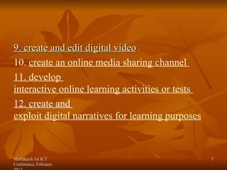 <ul><li>9.  create and edit digital  video </li></ul><ul><li>10.  create  an online media sharing channel  </li></ul><ul><...