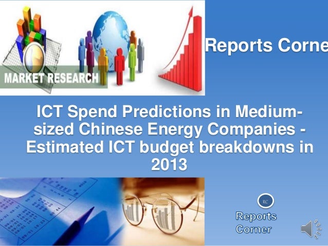 RC
Reports Corne
ICT Spend Predictions in Medium-
sized Chinese Energy Companies -
Estimated ICT budget breakdowns in
2013
 