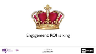 Engagement: ROI is king
11/05/2016
Julien HENKY
 