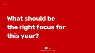 What should be
the right focus for
this year?
 