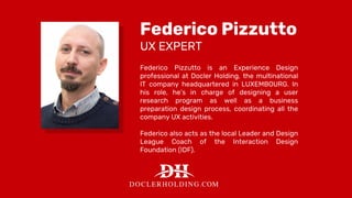Customer Experience
on the move
Federico Pizzutto
UX EXPERT
Federico Pizzutto is an Experience Design
professional at Docl...