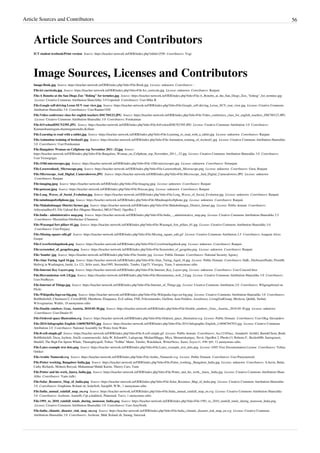 Article Sources and Contributors 56
Article Sources and Contributors
ICT student textbook/Print version  Source: https://teacher-network.in/OER/index.php?oldid=2550  Contributors: Yogi
Image Sources, Licenses and Contributors
Image:Book.jpg  Source: https://teacher-network.in/OER/index.php?title=File:Book.jpg  License: unknown  Contributors: -
File:ict curricula.jpg  Source: https://teacher-network.in/OER/index.php?title=File:Ict_curricula.jpg  License: unknown  Contributors: Ranjani
File:A Bonobo at the San Diego Zoo "fishing" for termites.jpg  Source: https://teacher-network.in/OER/index.php?title=File:A_Bonobo_at_the_San_Diego_Zoo_"fishing"_for_termites.jpg
 License: Creative Commons Attribution-ShareAlike 3.0 Unported  Contributors: User:Mike R
File:Google self-driving Lexus SUV rear view.jpg  Source: https://teacher-network.in/OER/index.php?title=File:Google_self-driving_Lexus_SUV_rear_view.jpg  License: Creative Commons
Attribution-Sharealike 3.0  Contributors: User:Runner1928
File:Video conference class for english teachers DSCN0123.JPG  Source: https://teacher-network.in/OER/index.php?title=File:Video_conference_class_for_english_teachers_DSCN0123.JPG
 License: Creative Commons Attribution-Sharealike 3.0  Contributors: Fotokannan
File:It@schoolDSCN2395.JPG  Source: https://teacher-network.in/OER/index.php?title=File:It@schoolDSCN2395.JPG  License: Creative Commons Attribution 3.0  Contributors:
Kannanshanmugam,shanmugamstudio,Kollam
File:Learning to read with a tablet.jpg  Source: https://teacher-network.in/OER/index.php?title=File:Learning_to_read_with_a_tablet.jpg  License: unknown  Contributors: Ranjani
File:Animation training of itschool1.jpg  Source: https://teacher-network.in/OER/index.php?title=File:Animation_training_of_itschool1.jpg  License: Creative Commons Attribution-Sharealike
3.0  Contributors: User:Fotokannan
File:Bangalore Woman on Cellphone top November 2011 -23.jpg  Source:
https://teacher-network.in/OER/index.php?title=File:Bangalore_Woman_on_Cellphone_top_November_2011_-23.jpg  License: Creative Commons Attribution-Sharealike 3.0  Contributors:
User:Victorgrigas
File:1Old-microscopes.jpg  Source: https://teacher-network.in/OER/index.php?title=File:1Old-microscopes.jpg  License: unknown  Contributors: Sriranjani
File:Leeuwenhoek_Microscope.png  Source: https://teacher-network.in/OER/index.php?title=File:Leeuwenhoek_Microscope.png  License: unknown  Contributors: Guru, Ranjani
File:Microscope_And_Digital_Cameralowres.JPG  Source: https://teacher-network.in/OER/index.php?title=File:Microscope_And_Digital_Cameralowres.JPG  License: unknown
 Contributors: Ranjani
File:imaging.jpeg  Source: https://teacher-network.in/OER/index.php?title=File:Imaging.jpeg  License: unknown  Contributors: Ranjani
File:petscan.jpeg  Source: https://teacher-network.in/OER/index.php?title=File:Petscan.jpeg  License: unknown  Contributors: Ranjani
File:Long_Waves_of_Social_Evolution.jpg  Source: https://teacher-network.in/OER/index.php?title=File:Long_Waves_of_Social_Evolution.jpg  License: unknown  Contributors: Ranjani
File:mindmapofcellphone.jpg  Source: https://teacher-network.in/OER/index.php?title=File:Mindmapofcellphone.jpg  License: unknown  Contributors: Ranjani
File:Mahabubnagar District farmer.jpg  Source: https://teacher-network.in/OER/index.php?title=File:Mahabubnagar_District_farmer.jpg  License: Public domain  Contributors:
Adityamadhav83, File Upload Bot (Magnus Manske), MGA73bot2, OgreBot 2
File:India - administrative map.png  Source: https://teacher-network.in/OER/index.php?title=File:India_-_administrative_map.png  License: Creative Commons Attribution-Sharealike 2.5
 Contributors: Maximilian Dörrbecker (Chumwa)
File:Warangal fort pillars 01.jpg  Source: https://teacher-network.in/OER/index.php?title=File:Warangal_fort_pillars_01.jpg  License: Creative Commons Attribution-Sharealike 3.0
 Contributors: User:Peejaey
File:Missing square edit.gif  Source: https://teacher-network.in/OER/index.php?title=File:Missing_square_edit.gif  License: Creative Commons Attribution 2.5  Contributors: Joaquim Alves
Gaspar
File:Coverfortelugubook.png  Source: https://teacher-network.in/OER/index.php?title=File:Coverfortelugubook.png  License: unknown  Contributors: Ranjani
File:screenshot_of_geogebra.png  Source: https://teacher-network.in/OER/index.php?title=File:Screenshot_of_geogebra.png  License: unknown  Contributors: Ranjani
File:'bombe'.jpg  Source: https://teacher-network.in/OER/index.php?title=File:'bombe'.jpg  License: Public Domain  Contributors: National Security Agency
File:Alan Turing Aged 16.jpg  Source: https://teacher-network.in/OER/index.php?title=File:Alan_Turing_Aged_16.jpg  License: Public Domain  Contributors: DaB., DieSwartzPunkt, Florn88,
Hedwig in Washington, Jarekt, Lx 121, Sefer azeri, Stas1995, Stormobile, Tambo, Upp75, Vlsergey, Yann, 5 anonymous edits
File:Internet Key Layers.png  Source: https://teacher-network.in/OER/index.php?title=File:Internet_Key_Layers.png  License: unknown  Contributors: User:Concord hioz
File:Herramientas web 2.0.jpg  Source: https://teacher-network.in/OER/index.php?title=File:Herramientas_web_2.0.jpg  License: Creative Commons Attribution-Sharealike 3.0  Contributors:
User:NorReyes
File:Internet of Things.jpg  Source: https://teacher-network.in/OER/index.php?title=File:Internet_of_Things.jpg  License: Creative Commons Attribution 2.0  Contributors: Wilgengebroed on
Flickr
File:Wikipedia-logo-en-big.png  Source: https://teacher-network.in/OER/index.php?title=File:Wikipedia-logo-en-big.png  License: Creative Commons Attribution-Sharealike 3.0  Contributors:
BotMultichill, Chininazu12, CrowzRSM, Dbenbenn, Eloquence, Evil saltine, FSII, Feliciomendes, Guillom, Jean-Frédéric, Jossifresco, LivingGodGroup, Michczu, Quibik, Str4nd,
WAvegetarian, Waldir, 10 anonymous edits
File:Double rainbow, Graz, Austria, 2010-05-30.jpg  Source: https://teacher-network.in/OER/index.php?title=File:Double_rainbow,_Graz,_Austria,_2010-05-30.jpg  License: unknown
 Contributors: User:Dnalor 01
File:Ordered space illustration.svg  Source: https://teacher-network.in/OER/index.php?title=File:Ordered_space_illustration.svg  License: Public Domain  Contributors: User:Oleg Alexandrov
File:2014-Infographic-English (14696784703).jpg  Source: https://teacher-network.in/OER/index.php?title=File:2014-Infographic-English_(14696784703).jpg  License: Creative Commons
Attribution 2.0  Contributors: National Assembly for Wales from Wales
File:8-cell-simple.gif  Source: https://teacher-network.in/OER/index.php?title=File:8-cell-simple.gif  License: Public domain  Contributors: Acc12345acc, Amada44, ArishG, BartekChom, Benh,
BotMultichill, Docu, Jaybear, Jim2k~commonswiki, Julia W, Kilom691, Ladsgroup, MichaelMaggs, Miya, Mrmariokartguy, Nevit, OgreBot 2, Pbroks13, Roberta F., Rocket000, Sarregouset,
SharkD, The High Fin Sperm Whale, Themightyquill, Tobias "ToMar" Maier, Túrelio, Watchduck, WriterNews, Xario, Zzyzx11, संजीव कुमार, 12 anonymous edits
File:Latex example text dots.png  Source: https://teacher-network.in/OER/index.php?title=File:Latex_example_text_dots.png  License: GNU Free Documentation License  Contributors: Tobias
Oetiker
File:Arabic Numerals.svg  Source: https://teacher-network.in/OER/index.php?title=File:Arabic_Numerals.svg  License: Public Domain  Contributors: User:Partymetroid
File:Potter working, Bangalore India.jpg  Source: https://teacher-network.in/OER/index.php?title=File:Potter_working,_Bangalore_India.jpg  License: unknown  Contributors: A.Savin, Bulat,
Cathy Richards, Moheen Reeyad, Muhammad Mahdi Karim, Thierry Caro, Yann
File:Potter and his work, Jaura, India.jpg  Source: https://teacher-network.in/OER/index.php?title=File:Potter_and_his_work,_Jaura,_India.jpg  License: Creative Commons Attribution-Share
Alike  Contributors: Yann (talk)
File:Solar_Resource_Map_of_India.png  Source: https://teacher-network.in/OER/index.php?title=File:Solar_Resource_Map_of_India.png  License: Creative Commons Attribution-Sharealike
3.0  Contributors: Graphium, Roland zh, SolarSoft, Surajt88, W!B:, 1 anonymous edits
File:India_annual_rainfall_map_en.svg  Source: https://teacher-network.in/OER/index.php?title=File:India_annual_rainfall_map_en.svg  License: Creative Commons Attribution-Sharealike
3.0  Contributors: Aschroet, Auntof6, Cpt.a.haddock, Planemad, Taivo, 1 anonymous edits
File:1991_to_2010_rainfall_totals_during_monsoon_India.png  Source: https://teacher-network.in/OER/index.php?title=File:1991_to_2010_rainfall_totals_during_monsoon_India.png
 License: Creative Commons Attribution-Sharealike 3.0  Contributors: User:AmyNorth
File:India_climatic_disaster_risk_map_en.svg  Source: https://teacher-network.in/OER/index.php?title=File:India_climatic_disaster_risk_map_en.svg  License: Creative Commons
Attribution-Sharealike 3.0  Contributors: Aschroet, Mdd, Roland zh, Sarang, Saravask
 