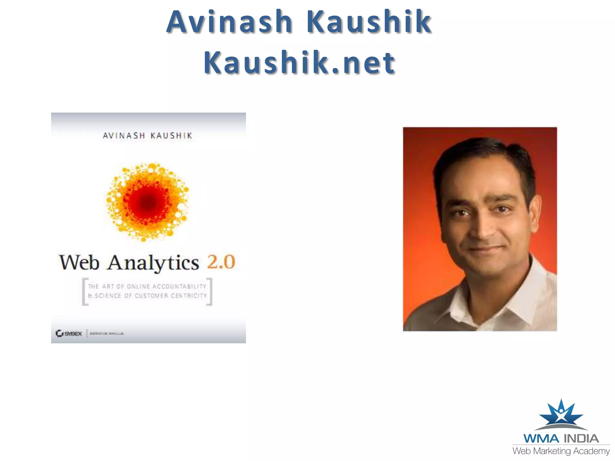 Avinash Kaushik
Kaushik.net