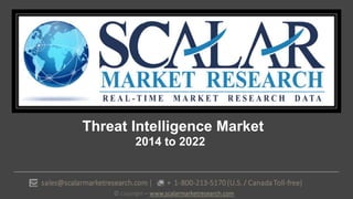 Threat Intelligence Market
2014 to 2022
 