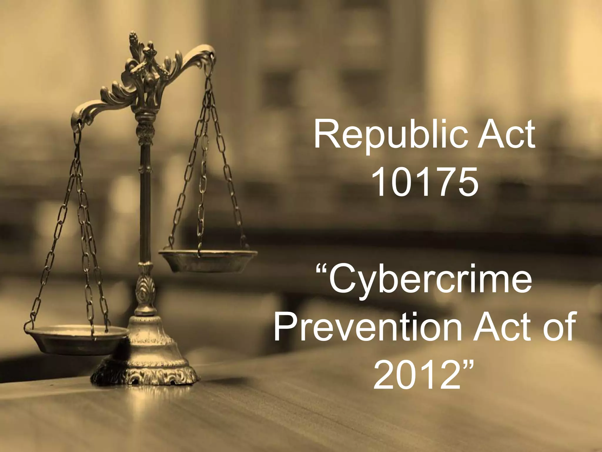 Republic Act
10175
“Cybercrime
Prevention Act of
2012”
 