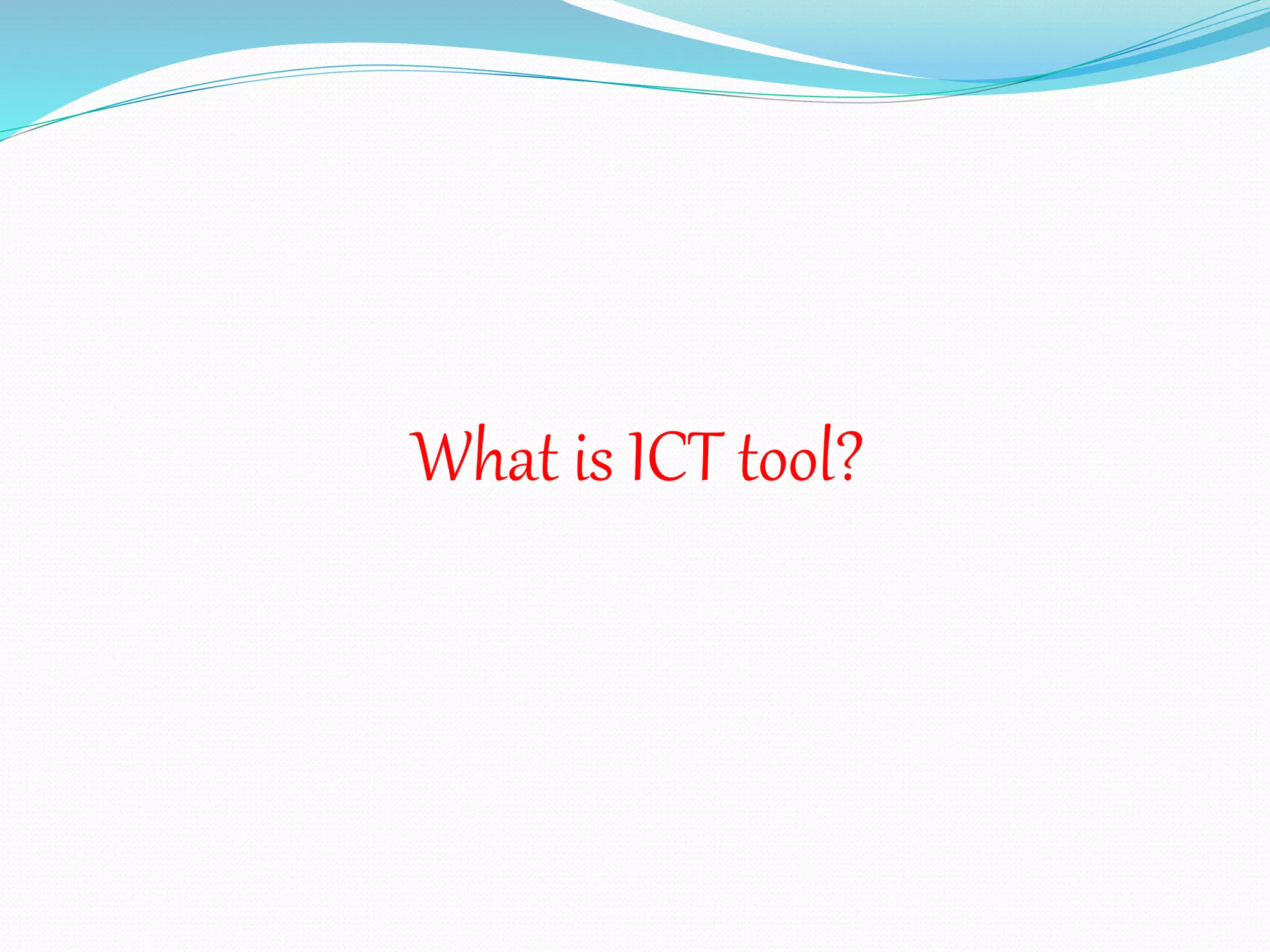 What is ICT tool?