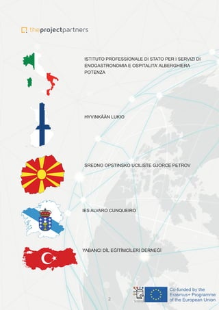 ISTITUTO PROFESSIONALE DI STATO PER I SERVIZI DI
ENOGASTRONOMIA E OSPITALITA’ ALBERGHIERA
POTENZA
HYVINKÄÄN LUKIO
SREDNO OPSTINSKO UCILISTE GJORCE PETROV
IES ALVARO CUNQUEIRO
YABANCI DİL EĞİTİMCİLERİ DERNEĞİ
2
 
