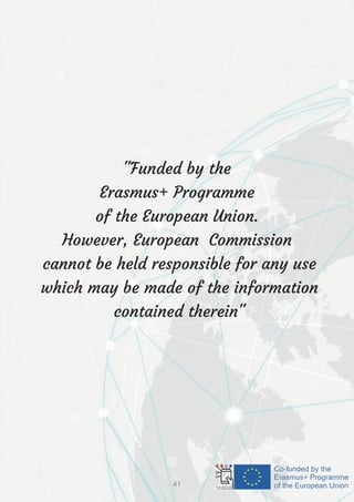 "Funded by the
Erasmus+ Programme
of the European Union.
However, European Commission
cannot be held responsible for any use
which may be made of the information
contained therein"
41
 