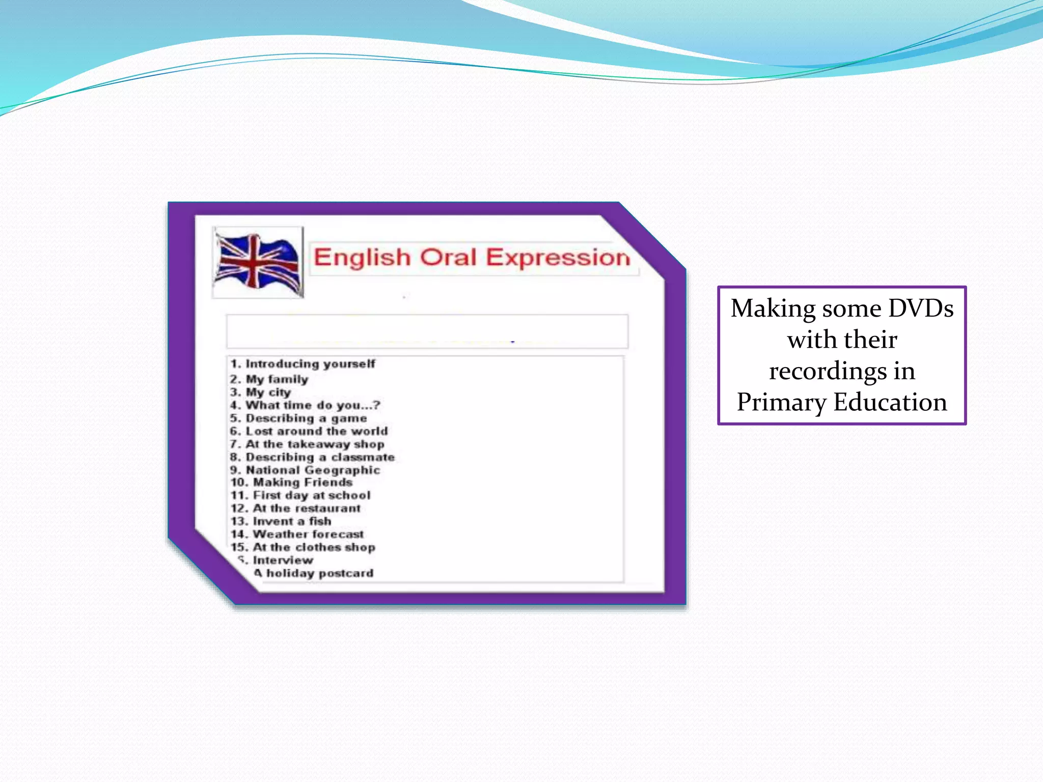 Making some DVDs
with their
recordings in
Primary Education
 