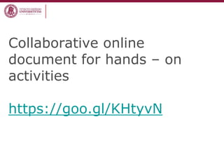Collaborative online
document for hands – on
activities
https://goo.gl/KHtyvN
 