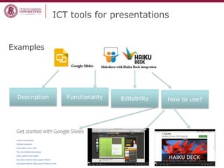 ICT tools for presentations
Examples
Description Functionality How to use?Editability
 