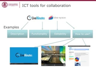 ICT tools for collaboration
Examples
Description Functionality How to use?Editability
 