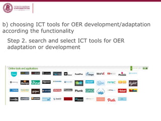 b) choosing ICT tools for OER development/adaptation
according the functionality
Step 2. search and select ICT tools for OER
adaptation or development
 
