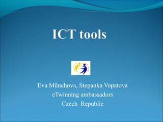Eva Münchova, Stepanka Vopatova
eTwinning ambassadors
Czech Republic
 