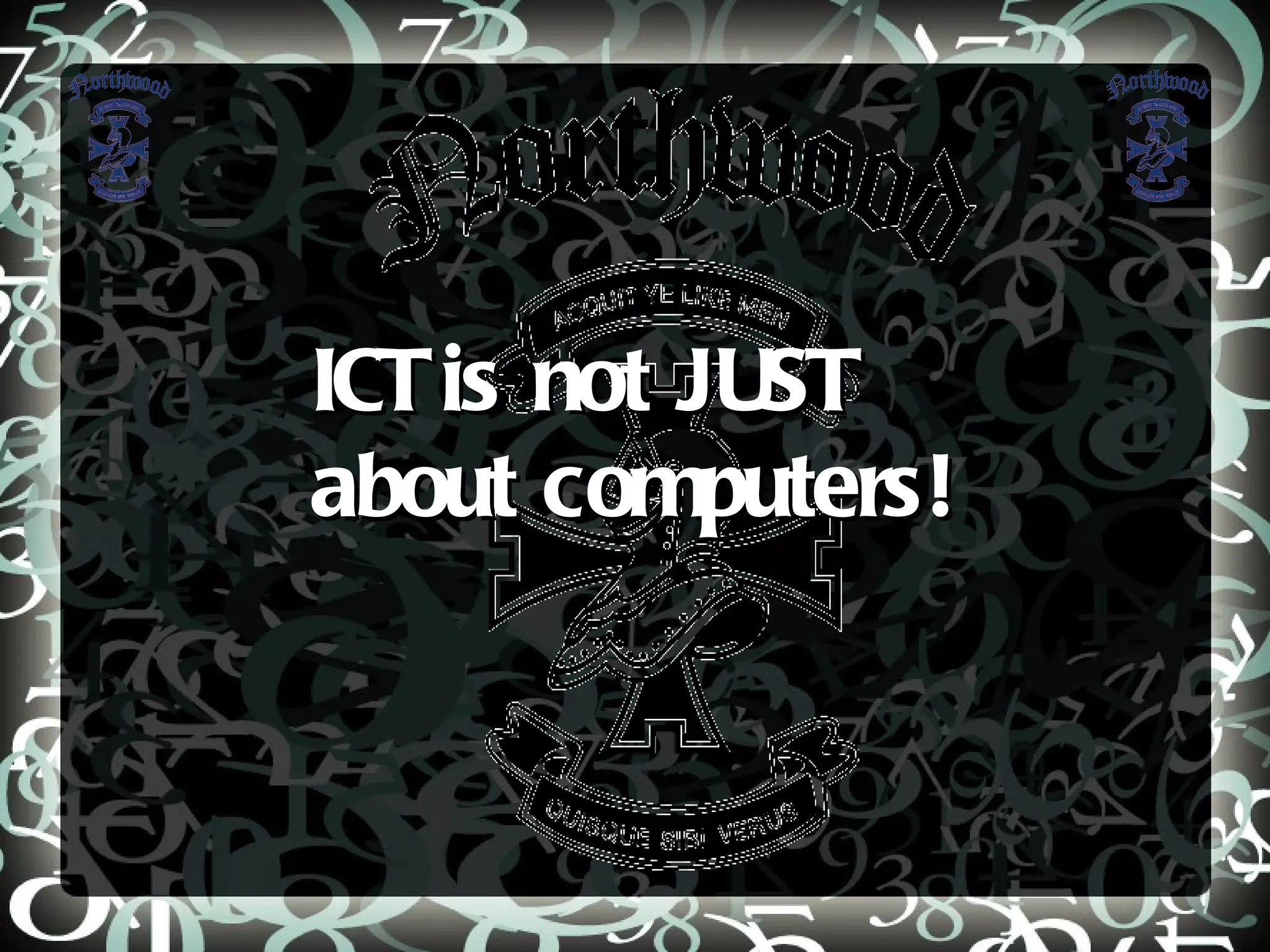 ICT is not JUST about computers! 