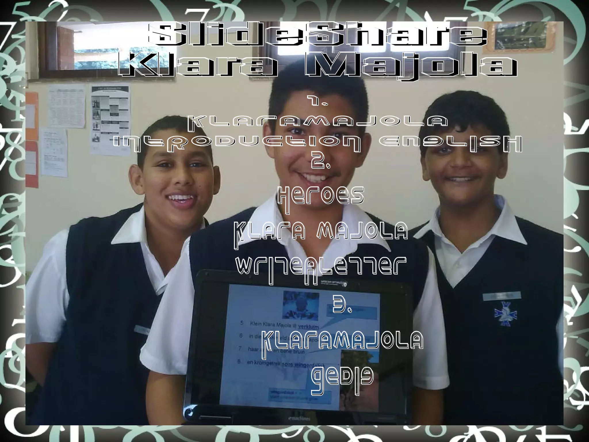 SlideShare Klara Majola 1.  KlaraMajola  INTRODUCTION English 2.  Heroes  Klara Majola WriteALetter 3. KlaraMajola Gedig 