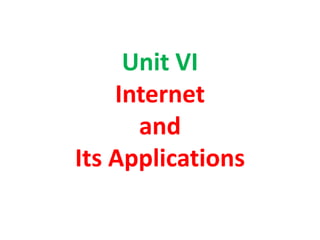 Unit VI
Internet
and
Its Applications
 