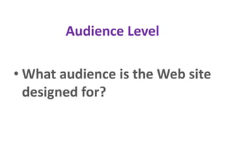 Audience Level
• What audience is the Web site
designed for?
 