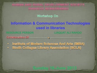 Information & Communication Technologies
used in libraries
 