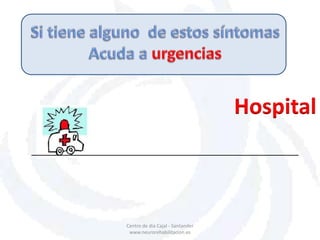 Centro de dia Cajal - Santander
www.neurorehabilitacion.es
Hospital
 