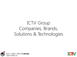ICTV Group
  Companies, Brands,
Solutions & Technologies
 