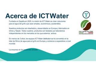 Acerca de ICTWater
Fundada en España en 2020, la misión de ICT Water es crear soluciones
para el agua del grifo que sean s...