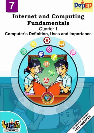 1
Internet and Computing
Fundamentals
Quarter 1
Computer’s Definition, Uses and Importance
7
 
