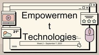 Empowermen
t
Technologies
Week 2 – September 7, 2023
 