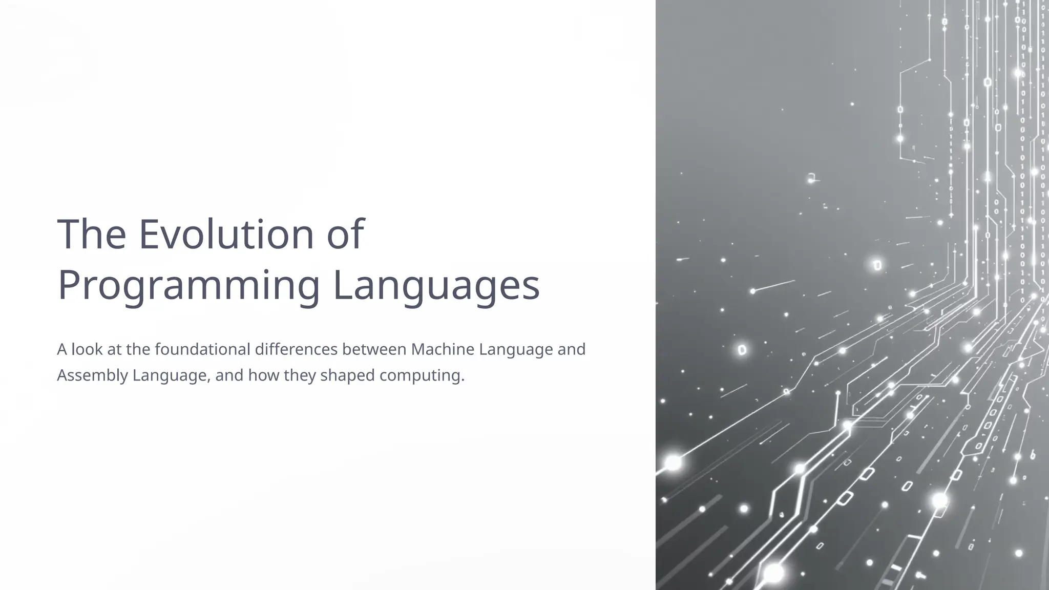 The Evolution of
Programming Languages
A look at the foundational differences between Machine Language and
Assembly Language, and how they shaped computing.
 