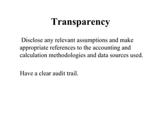 Transparency <ul><li>  Disclose any relevant assumptions and make appropriate references to the accounting and calculation...