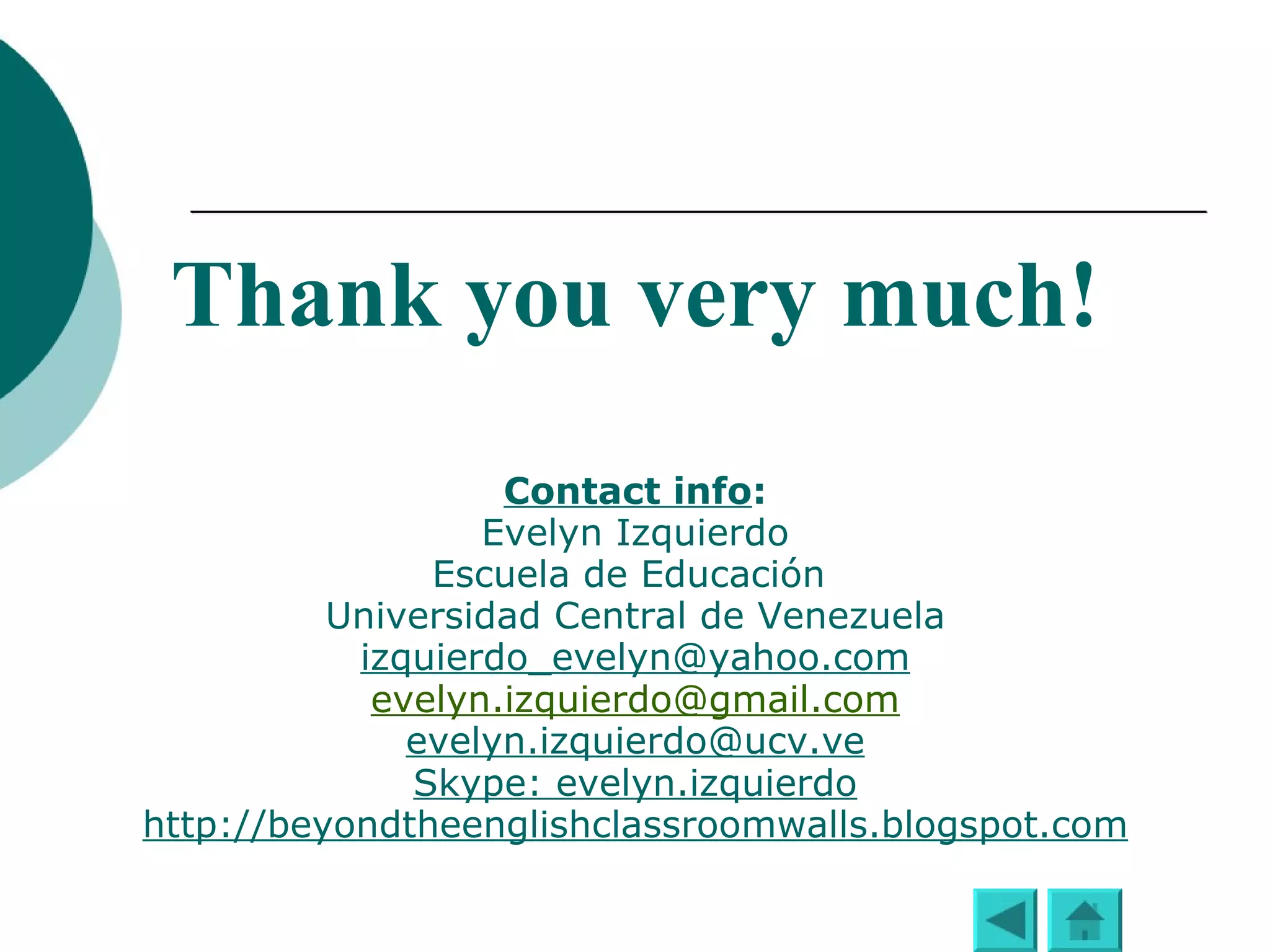 Thank you very much!   Evelyn Izquierdo Escuela de Educación  Universidad Central de Venezuela http://evelynizquierdo.wordpress.com 