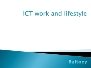 ICT work and lifestyle Baitoey 