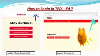 How to Login in TED – Ed ?
Mobile Phone Screenshot Laptop Screenshot
 