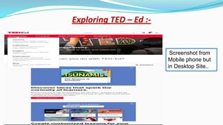 Exploring TED – Ed :-
Screenshot from
Mobile phone but
in Desktop Site..
 